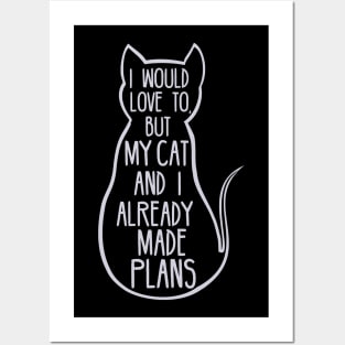 i would love to but my cat and i already made plans Posters and Art